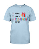 Told Grandma And Got It Limited Classic T_Shirt - Guys Tee - Baby Onesie