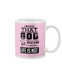 God Is Good Even Life Is Not T-Shirt - Guys V-Neck - Mug