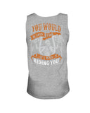 You Would Be Loud Too If I Was Riding You Limited Classic T-Shirt - Sweatshirt - Unisex Tank Top