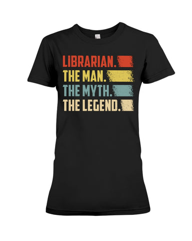 Librarian -The Man-The Myth- The Lengend Tote Bag - Ladies Tee - Hoodie