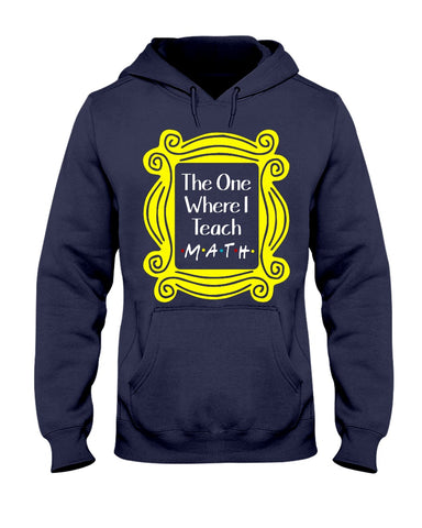 The One Where I Teach Math Limited Classic T-Shirt - Hoodie - Ladies Tee