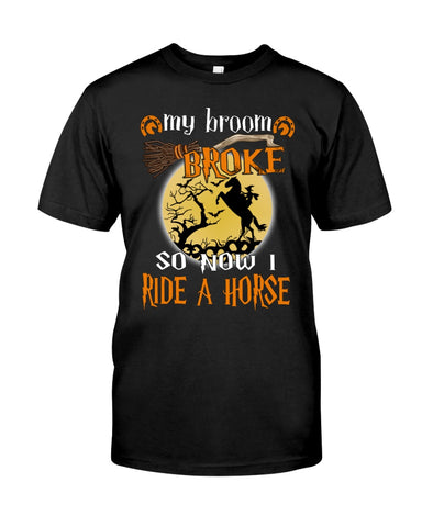 My Broom Broke So I Ride A Horse Limited Classic T-Shirt - Guys Tee - Sweatshirt