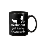 I Chase Cows, Not Just Work Out T-Shirt - Mug