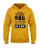 God Is Good Even Life Is Not T-Shirt - Ladies Tee - Hoodie