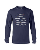 They Don't Know Limited Classic T-Shirt - Unisex Long Sleeve