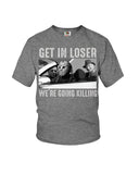 Get In Loser We're Going Killing Tote Bag - Youth Tee - Ladies Tee