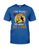 My Broom Broke So I Ride A Horse Limited Classic T-Shirt - Guys Tee - Sweatshirt