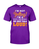 I'm Not Yelling, Just Talk Loud Limited Classic T-Shirt - Guys Tee - Unisex Tank Top
