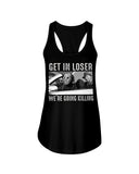 Get In Loser We're Going Killing Tote Bag - Unisex Tank Top - Ladies Flowy Tank