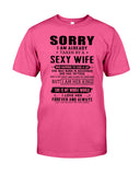 Sorry I Am Already Taken By A Sexy Wife T-Shirt - Guys Tee - Sweatshirt