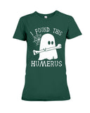 I Found This Humerus - Ladies Tee - Hoodie