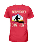 Real Girls Hunt Talented Girls Bow Hunt T-Shirt - Hoodie - Ladies Tee