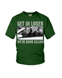 Get In Loser We're Going Killing Tote Bag - Youth Tee - Ladies Tee