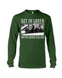 Get In Losers We're Going Killing Limited Classic T-Shirt - Unisex Long Sleeve - Sweatshirt