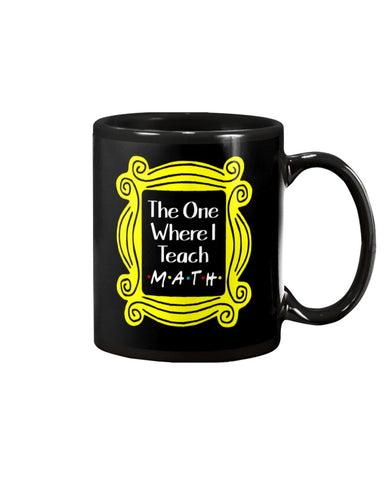 The One Where I Teach Math Limited Classic T-Shirt - Mug