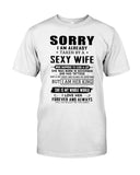 Sorry I Am Already Taken By A Sexy Wife T-Shirt - Guys Tee - Sweatshirt