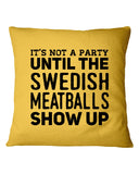 It's Not A Party Until The Swedish Meatballs Show Up T-Shirt - Mug - Pillow Cover