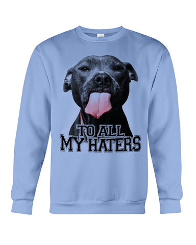 To All My Haters T-Shirt - Sweatshirt - Unisex Tank Top