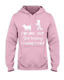 I Chase Cows, Not Just Work Out T-Shirt - Ladies Tee - Hoodie