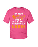 I'm Not Yelling, Just Talk Loud Limited Classic T-Shirt - Ladies Flowy Tank - Youth Tee