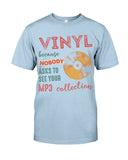 Vinyl Nobody Asks To See Your Mp3 Collection T-Shirt - Guys Tee - Unisex Long Sleeve