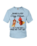 Behind A Crazy Woman Is A Man Who Made It Limited Classic T-Shirt - Ladies Flowy Tank - Youth Tee