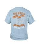 You Would Be Loud Too If I Was Riding You Limited Classic T-Shirt - Ladies Flowy Tank - Youth Tee