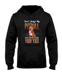 Don't Judge My Pitbull Limited Classic T-Shirt - Ladies Tee - Hoodie