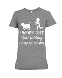 I Chase Cows, Not Just Work Out T-Shirt - Ladies Tee - Hoodie