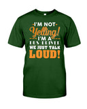 I'm Not Yelling, Just Talk Loud Limited Classic T-Shirt - Guys Tee - Unisex Tank Top