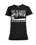 Get In Loser We're Going Killing Tote Bag - Youth Tee - Ladies Tee