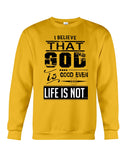 God Is Good Even Life Is Not T-Shirt - Sweatshirt - Unisex Tank Top