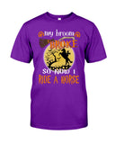 My Broom Broke So I Ride A Horse Limited Classic T-Shirt - Guys Tee - Sweatshirt