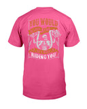 You Would Be Loud Too If I Was Riding You Limited Classic T-Shirt - Guys Tee - Unisex Long Sleeve