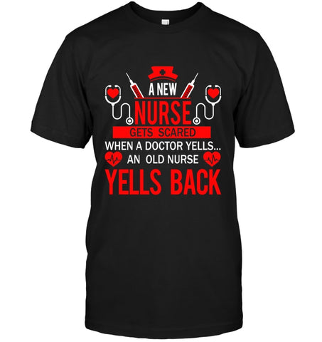 A New Nurse Get Scared, An Old Nurse Yells Back T-Shirt - Guys Tee - Ladies V-Neck