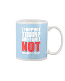 I Support Trump And Will Not Apologize For It Limited Classic T-Shirt - Mug