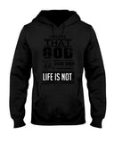 God Is Good Even Life Is Not T-Shirt - Ladies Tee - Hoodie