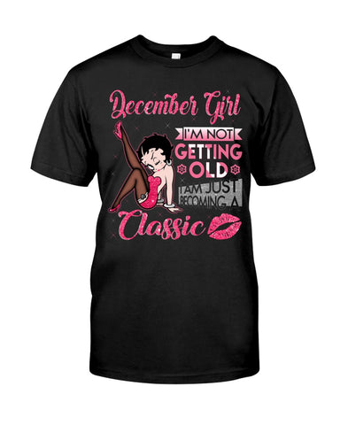 I'm A Classic December Girl Limited Classic T-Shirt - Guys Tee - Sweatshirt