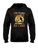 My Broom Broke So I Ride A Horse Limited Classic T-Shirt - Ladies Tee - Hoodie