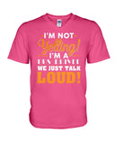 I'm Not Yelling, Just Talk Loud Limited Classic T-Shirt - Guys V-Neck - Unisex Long Sleeve