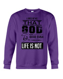 God Is Good Even Life Is Not T-Shirt - Sweatshirt - Unisex Tank Top