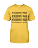 Alexei Deserved Better Limited Classic T-Shirt - Guys Tee - Unisex Long Sleeve