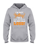 I'm Not Yelling, Just Talk Loud Limited Classic T-Shirt - Hoodie - Ladies Tee