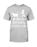 I Chase Cows, Not Just Work Out T-Shirt - Guys Tee - Unisex Long Sleeve