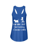 I Chase Cows, Not Just Work Out T-Shirt - Ladies Flowy Tank - Youth Tee