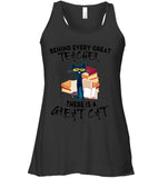 Great Cat Behind Every Great Teacher T-Shirt - Ladies Flowy Tank - Unisex Long Sleeve