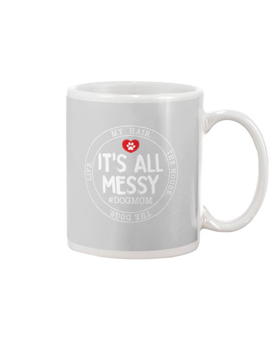 It's All My Messy Dog Mom Limited Classic T-Shirt - Mug