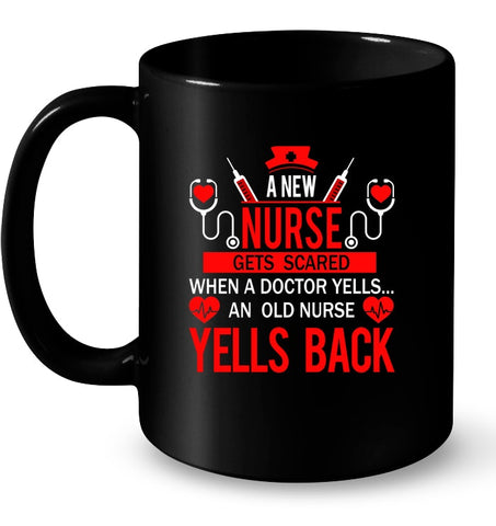 A New Nurse Get Scared, An Old Nurse Yells Back T-Shirt - Mug