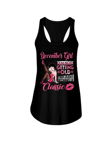 I'm A Classic December Girl Limited Classic T-Shirt - Ladies Flowy Tank - Hoodie