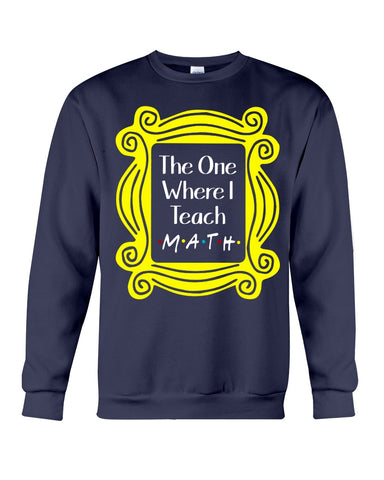 The One Where I Teach Math Limited Classic T-Shirt - Sweatshirt - Unisex Tank Top